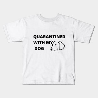 Quarantined With My Dog Kids T-Shirt